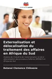 Externalisation et délocalisation du traitement des affaires en Afrique du Sud - Chikwene Batanai Clemence