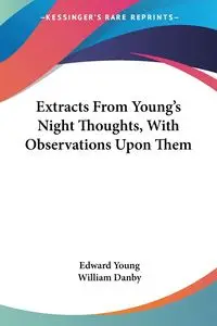 Extracts From Young's Night Thoughts, With Observations Upon Them - Young Edward