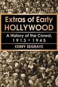 Extras of Early Hollywood - Kerry Segrave