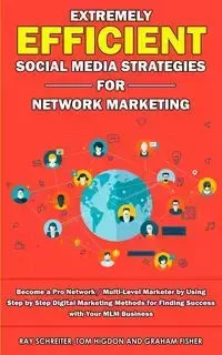 Extremely Efficient Social Media Strategies for Network Marketing - Graham Fisher