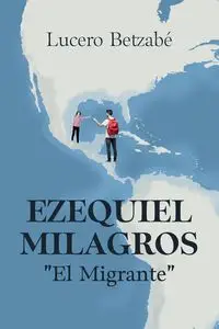 Ezequiel Milagros "El Migrante" - Betzabé Lucero