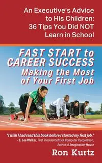 FAST START to CAREER SUCCESS Making the Most of Your First Job - Ron Kurtz