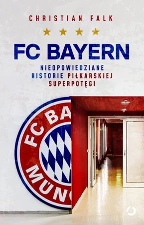 FC Bayern. Nieopowiedziane historie piłkarskiej.. - Christian Falk, Anna Grysińska
