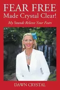 FEAR FREE Made Crystal Clear - Crystal Dawn