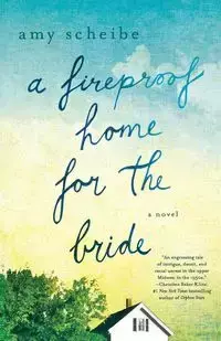 FIREPROOF HOME FOR THE BRIDE - AMY SCHEIBE