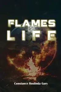 FLAMES of LIFE - Constance Gary Roslinda