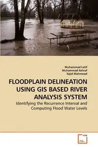 FLOODPLAIN DELINEATION USING GIS BASED             RIVER ANALYSIS SYSTEM - Latif Muhammad