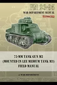 FM 23-95 75-mm Tank Gun M2 (Mounted in Lee Medium Tank M3) Field Manual - Department War