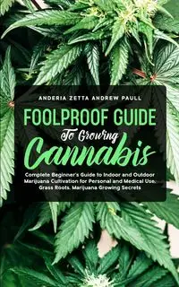 FOOLPROOF GUIDE TO GROWING CANNABIS - ANDREW ZETTA PAULL ANDERIA