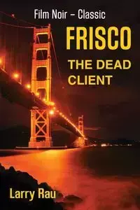 FRISCO The Dead Client - Larry Rau