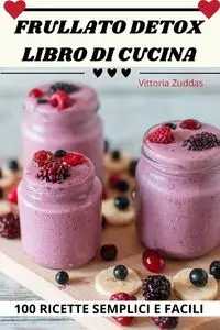 FRULLATO DETOX LIBRO DI CUCINA - Vittoria Zuddas