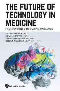 FUTURE OF TECHNOLOGY IN MEDICINE, THE - JULIAN NOLAN SHANE GENDREAU J BROWN SH