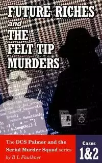 FUTURE RICHES and THE FELT TIP MURDERS - Faulkner B.L.