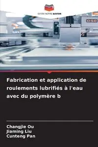 Fabrication et application de roulements lubrifiés à l'eau avec du polymère b - Ou Changjie