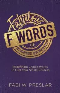 Fabulous F Words of Business Ownership - Preslar Fabi W.