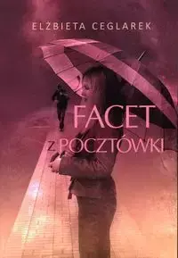 Facet z pocztówki - Elżbieta Ceglarek