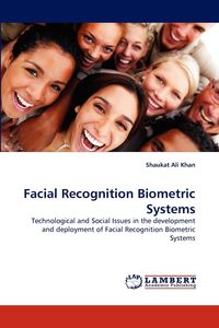 Facial Recognition Biometric Systems - Ali Khan Shaukat