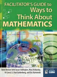 Facilitator's Guide to Ways to Think about Mathematics - Steven Benson