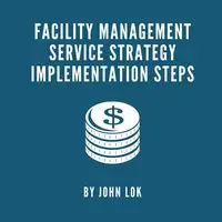 Facility Management Service Strategy Implementation Steps - JOHN LOK