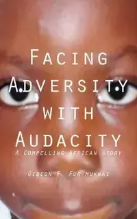 Facing Adversity with Audacity - For-mukwai Gideon F.