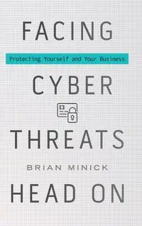 Facing Cyber Threats Head On - Brian Minick