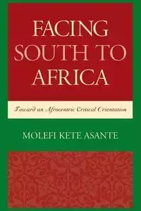 Facing South to Africa - Asante Molefi Kete