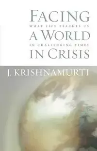 Facing a World in Crisis - Krishnamurti J.