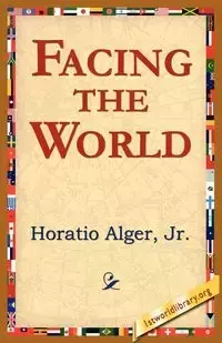 Facing the World - Alger Horatio Jr.