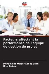 Facteurs affectant la performance de l'équipe de gestion de projet - Abbas Shah Muhammad Qaiser