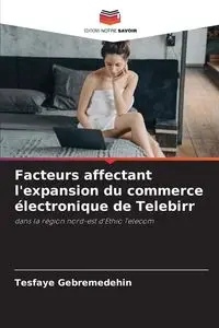 Facteurs affectant l'expansion du commerce électronique de Telebirr - Gebremedehin Tesfaye