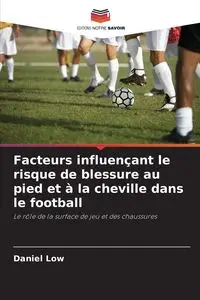 Facteurs influençant le risque de blessure au pied et à la cheville dans le football - Daniel Low