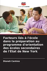 Facteurs liés à l'école dans la préparation au programme d'orientation des écoles secondaires de l'État de New York - Cantres Dianah