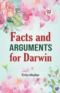 Facts And Arguments For Darwin - Fritz Muller