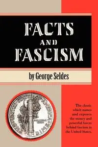 Facts and Fascism - George Seldes