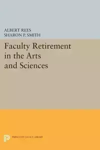 Faculty Retirement in the Arts and Sciences - Albert Rees