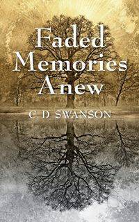 Faded Memories Anew - Swanson C. D.