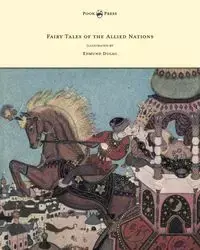 Fairy Tales of the Allied Nations - Illustrated by Edmund Dulac - Anon.