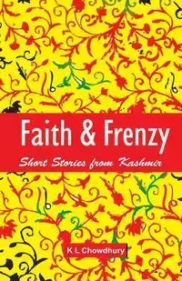 Faith & Frenzy - Chowdhury Dr Kundan Lal