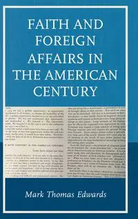 Faith and Foreign Affairs in the American Century - Mark Thomas Edwards