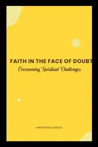 Faith in the Face of Doubt - OCHEFIJE ARMSTRONG