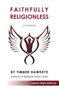 Faithfully Religionless (LARGE PRINT EDITION) - Hawkeye Timber