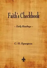 Faith's Checkbook - Spurgeon C. H.