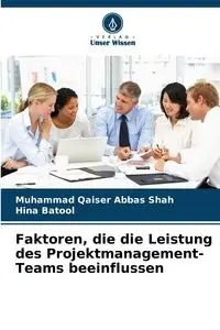 Faktoren, die die Leistung des Projektmanagement-Teams beeinflussen - Abbas Shah Muhammad Qaiser