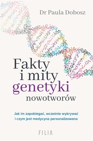 Fakty i mity genetyki nowotworów - Dr Paula Dobosz