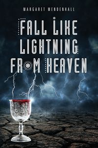 Fall Like Lightning from Heaven - Margaret Mendenhall