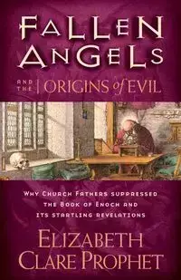 Fallen Angels and the Origins of Evil - Elizabeth Clare Prophet