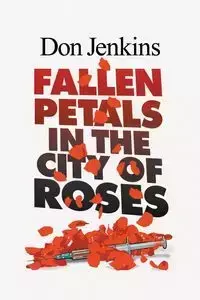 Fallen Petals in the City of Roses - Don Jenkins