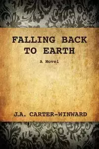 Falling Back To Earth - Carter-Winward J.A.