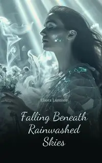 Falling Beneath Rainwashed Skies - Lumiste Eliora