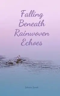 Falling Beneath Rainwoven Echoes - Sabrina Sarvik